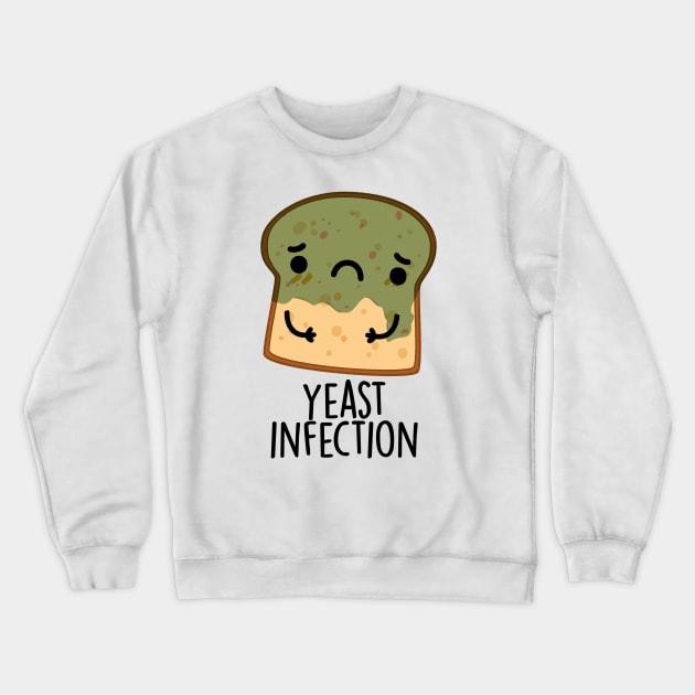 Yeast Infection Funny Bread Puns Crewneck Sweatshirt by punnybone